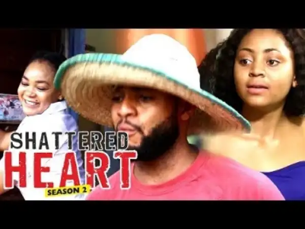 Video: Shattered Heart [Season 2] - Latest Nigerian Nollywoood Movies 2018